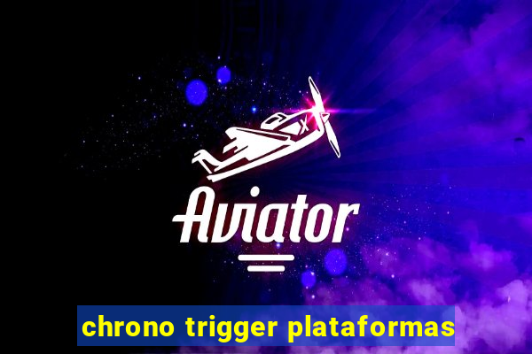 chrono trigger plataformas